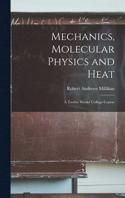 bokomslag Mechanics, Molecular Physics and Heat