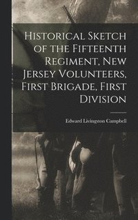 bokomslag Historical Sketch of the Fifteenth Regiment, New Jersey Volunteers, First Brigade, First Division