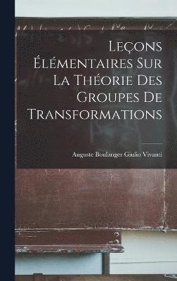 Leons lmentaires sur la Thorie des Groupes de Transformations 1