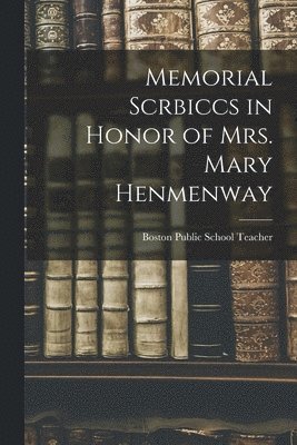 Memorial Scrbiccs in Honor of mrs. Mary Henmenway 1