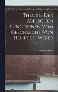 bokomslag Theorie der Abelschen Functionen vom Geschlecht von Heinrich Weber