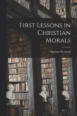 First Lessons in Christian Morals 1