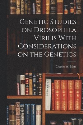 Genetic Studies on Drosophila Virilis With Considerations on the Genetics 1