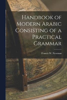 Handbook of Modern Arabic Consisting of a Practical Grammar