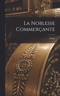 bokomslag La Noblesse Commerante