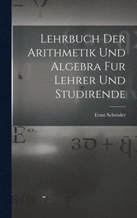 bokomslag Lehrbuch der Arithmetik und Algebra fur Lehrer und Studirende