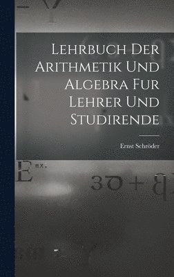 Lehrbuch der Arithmetik und Algebra fur Lehrer und Studirende 1