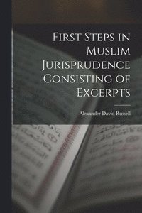 bokomslag First Steps in Muslim Jurisprudence Consisting of Excerpts