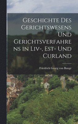 bokomslag Geschichte des Gerichtswesens und Gerichtsverfahrens in Liv-, est- und Curland