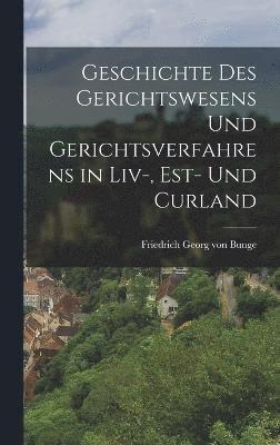 Geschichte des Gerichtswesens und Gerichtsverfahrens in Liv-, est- und Curland 1