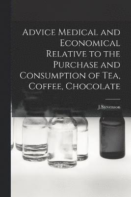 Advice Medical and Economical Relative to the Purchase and Consumption of Tea, Coffee, Chocolate 1