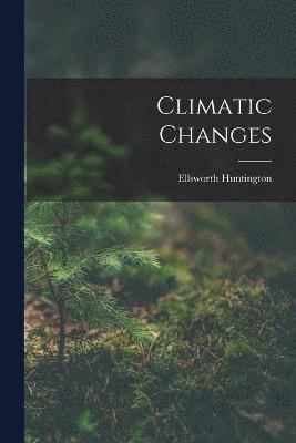 Ellsworth Huntington - Climatic Changes, Häftad