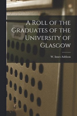 bokomslag Roll of the Graduates of the University of Glasgow