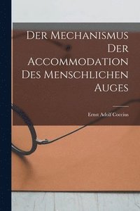 bokomslag Der Mechanismus der Accommodation des Menschlichen Auges