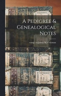 bokomslag A Pedigree & Genealogical Notes