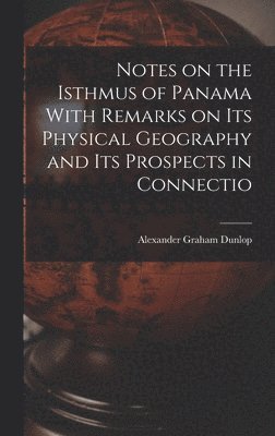 bokomslag Notes on the Isthmus of Panama With Remarks on its Physical Geography and its Prospects in Connectio