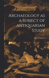 bokomslag Archaeology as a Subject of Antiquarian Study