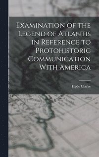 bokomslag Examination of the Legend of Atlantis in Reference to Protohistoric Communication With America