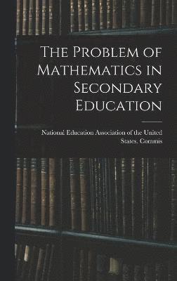 bokomslag The Problem of Mathematics in Secondary Education