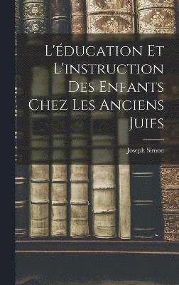 bokomslag L'ducation et L'instruction des Enfants Chez les Anciens Juifs