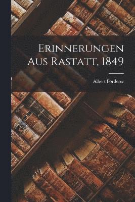 Erinnerungen aus Rastatt, 1849 1
