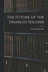 bokomslag The Future of the Disabled Soldier