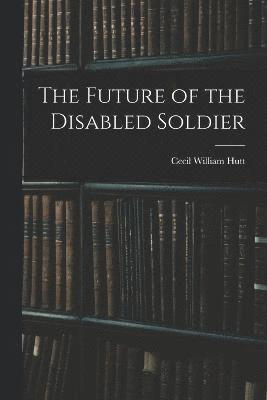 The Future of the Disabled Soldier 1