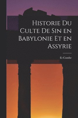 Historie du Culte de Sin en Babylonie et en Assyrie 1
