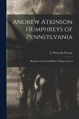 Andrew Atkinson Humphreys of Pennsylvania 1