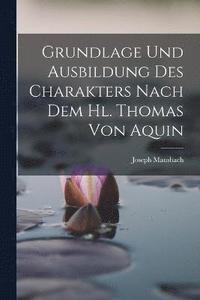 bokomslag Grundlage und Ausbildung des Charakters Nach dem hl. Thomas von Aquin
