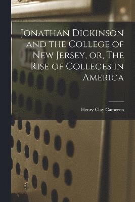 bokomslag Jonathan Dickinson and the College of New Jersey, or, The Rise of Colleges in America