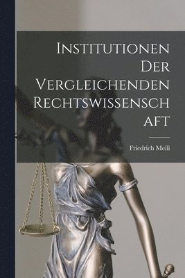Friedrich Meili - Institutionen der Vergleichenden Rechtswissenschaft, Häftad