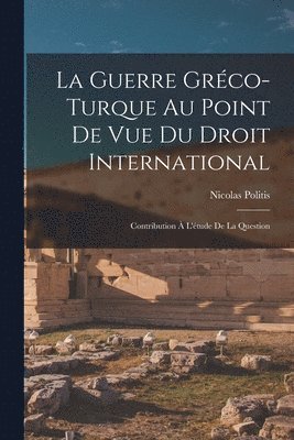 bokomslag La Guerre Grco-turque au Point de vue du Droit International