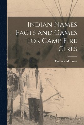 Indian Names Facts and Games for Camp Fire Girls 1