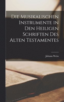 bokomslag Musikalischen Instrumente in den Heiligen Schriften des Alten Testamentes