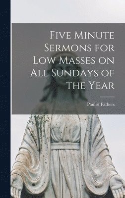 bokomslag Five Minute Sermons for Low Masses on All Sundays of the Year