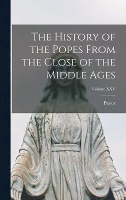 History of the Popes From the Close of the Middle Ages; Volume XXV