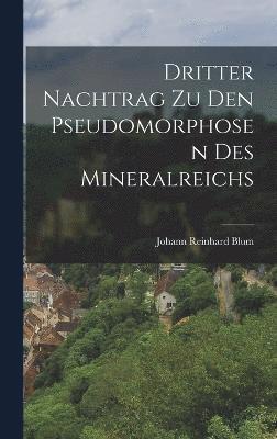 Johann Reinhard Blum - Dritter Nachtrag zu den Pseudomorphosen des Mineralreichs, Inbunden