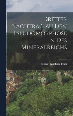 Dritter Nachtrag zu den Pseudomorphosen des Mineralreichs 1