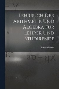 bokomslag Lehrbuch der Arithmetik und Algebra fur Lehrer und Studirende