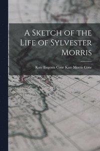 bokomslag A Sketch of the Life of Sylvester Morris