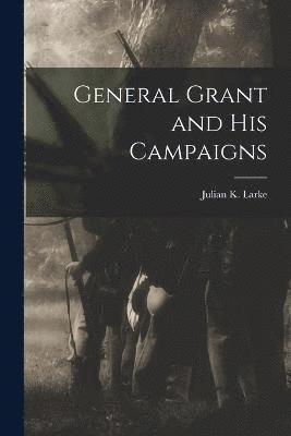 General Grant and His Campaigns 1