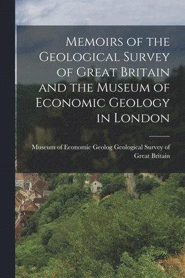 bokomslag Memoirs of the Geological Survey of Great Britain and the Museum of Economic Geology in London