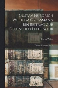 bokomslag Gustav Friedrich Wilhelm Grossmann ein Beitrag zur Deutschen Litteratur