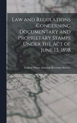 bokomslag Law and Regulations Concerning Documentary and Proprietary Stamps Under the act of June 13, 1898