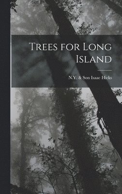 & Son N Y Isaac, &. Son N. Y. Isaac, Hicks, Isaac, & Son, N.Y. - Trees for Long Island, Inbunden