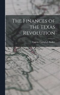 bokomslag The Finances of the Texas Revolution