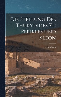 J Hornbach, J. Hornbach - Die Stellung des Thukydides zu Perikles und Kleon, Inbunden