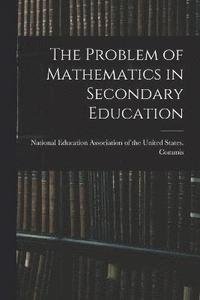 bokomslag The Problem of Mathematics in Secondary Education