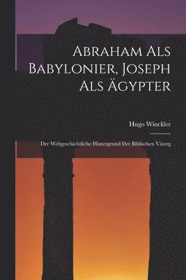 Abraham als Babylonier, Joseph als gypter 1